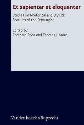 Et Sapienter Et Eloquenter: Studies on Rhetorical and Stylistic Features of the Septuagint (Forschungen Zur Religion Und Literatur Des Alten Und Neuen ... 241)