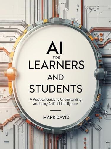 AI for Learners and Students : A Practical Guide to Understanding and Using Artificial Intelligence