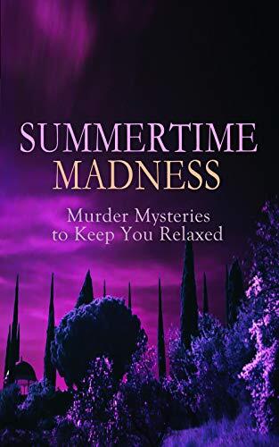 Summertime Madness: Murder Mysteries to Keep You Relaxed: Hercule Poirot Cases, Sherlock Holmes, Father Brown Mysteries, Arsene Lupin, Dr Thorndyke's ... The Four Just Men, The Woman in White...