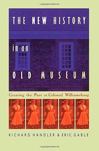 The New History in an Old Museum: Creating the Past at Colonial Williamsburg