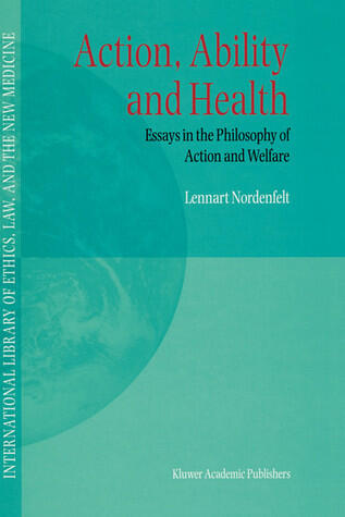 Action, Ability and Health - Essays in the Philosphy of Action and Welfare