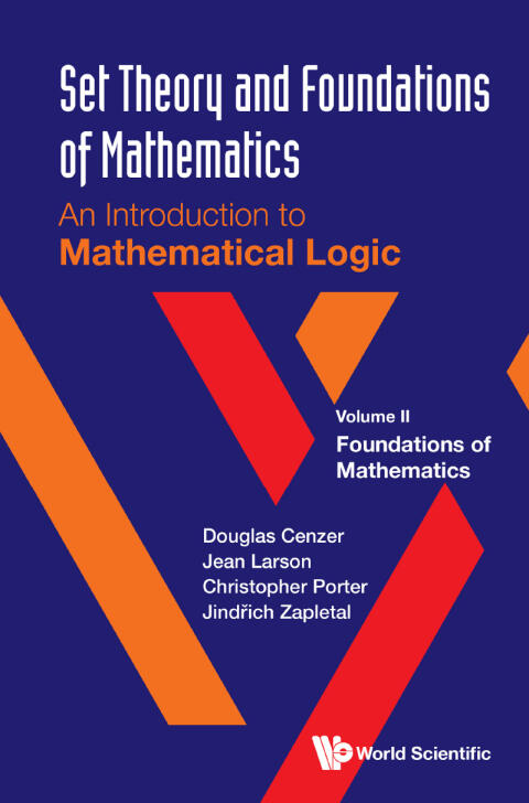 Set Theory And Foundations Of Mathematics: An Introduction To Mathematical Logic - Volume Ii: Foundations Of Mathematics