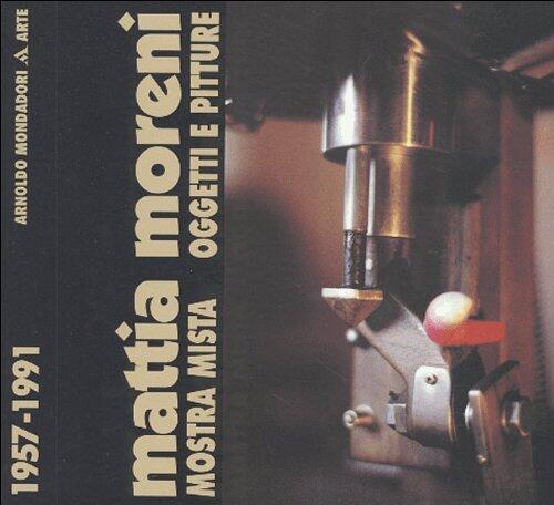 Mattia Moreni: Mostra mista, oggetti e pitture 1957-1991