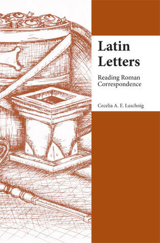 Latin Letters: Reading Roman Correspondence (Focus Classical Commentary)