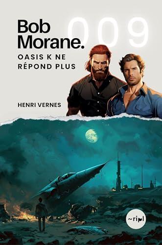 Bob Morane - Oasis K ne Répond Plus: Tome 009 (Saga Bob Morane : Voyages, Récits et Aventures t. 9)