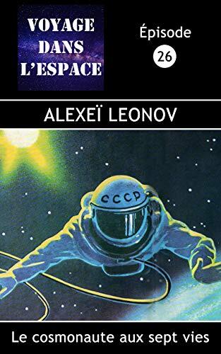 Alexeï Leonov: Le cosmonaute aux sept vies