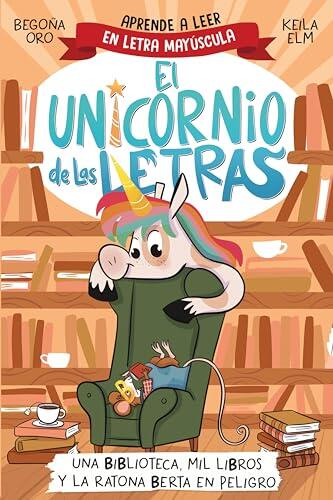 El unicornio de las letras 3 - Una biblioteca, mil libros y la ratona Berta en peligro: Aprende a leer con MAYÚSCULAS (a partir de 5 años)