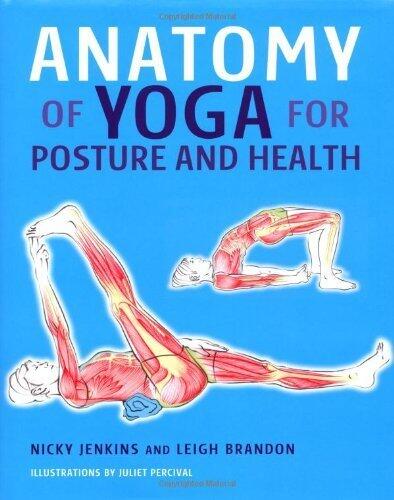 Anatomy of Yoga for Posture and Health by Jenkins, Nicky, Brandon, Leigh (2010) Hardcover