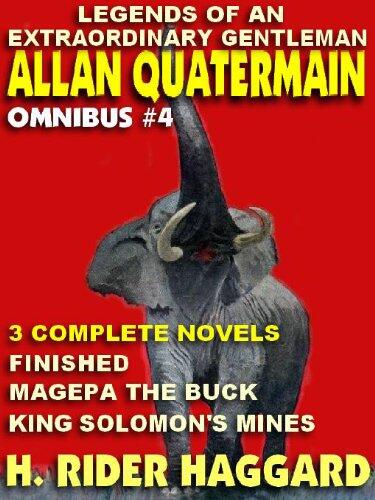 LEGENDS OF AN EXTRAORDINARY GENTLEMAN #4 - AN ALLAN QUATERMAIN OMNIBUS: FINISHED; MAGEPA THE BUCK; KING SOLOMON'S MINES