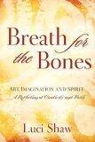 Breath for the Bones: Art, Imagination and Spirit: A Reflection on Creativity and Faith