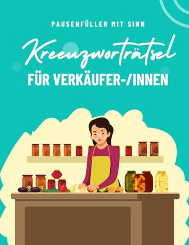 Ein Kreuzworträtsel-Buch für Verkäufer und Verkäuferinnen: Rätsel und Knobelei in einem Kreuzworträtselheft rund um den Einzelhandel