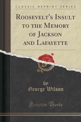 Roosevelt's Insult to the Memory of Jackson and Lafayette