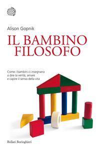 Il Bambino Filosofo: Come I Bambini Ci Insegnano A Dire La Verità, Amare E Capire Il Senso Della Vita