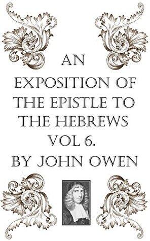 An Exposition of the Epistle to the Hebrews, Vol VI