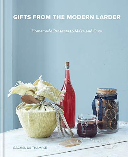 Gifts from the Modern Larder: Homemade Presents to Make and Give - THE PERFECT SECRET SANTA PRESENT