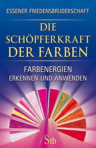 Schöpferkraft Der Farben: Farbenergien Erkennen Und Anwenden