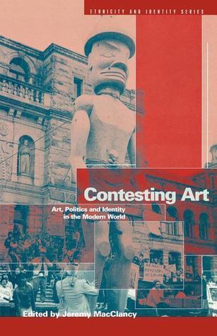 Contesting Art: Art, Politics and Identity in the Modern World