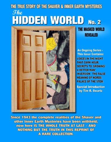The Hidden World No. 2: The Masked World Revealed - The True Story Of The Shaver And Inner Earth Mysteries