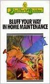 Bluff Your Way in Home Maintenance