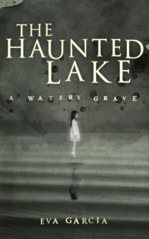 The Haunted Lake - A Watery Grave