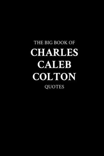 The Big Book of Charles Caleb Colton Quotes