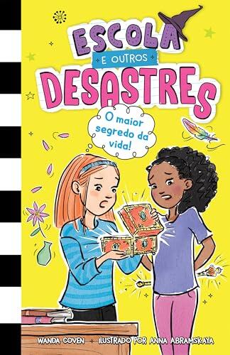 Escola e outros desastres, Livro 3: O maior segredo da vida! - Para leitoras de "Diário de uma garota nada popular" e "Diário de um banana"