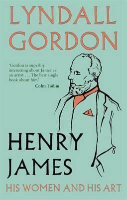 Henry James: His Women and His Art