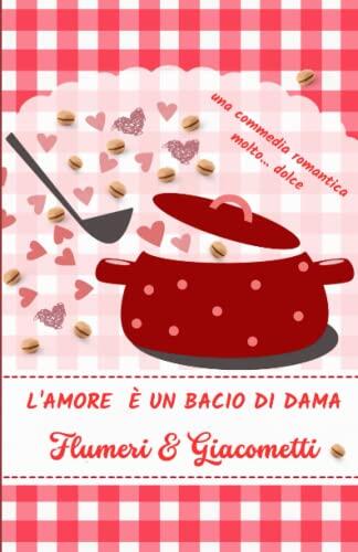 L'amore è un bacio di dama (Le commedie romantiche di Flumeri e Giacometti)