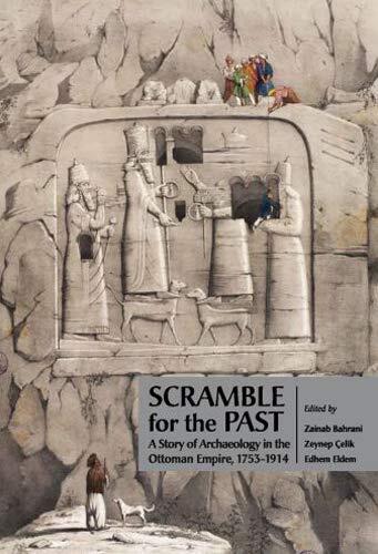 Scramble for the past. A story of archaeology in the Ottoman Empire, 1753-1914