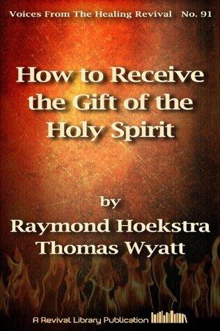 How to Receive the Gift of the Holy Spirit: By the Word of Faith and by the Laying On of Hands