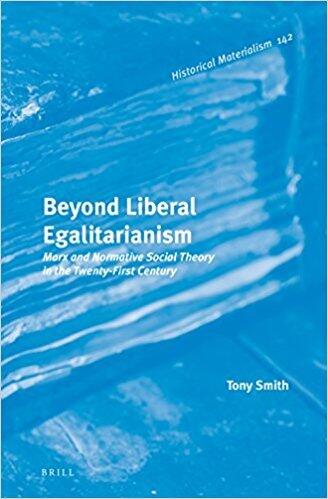 Beyond Liberal Egalitarianism: Marx and Normative Social Theory in the Twenty-First Century