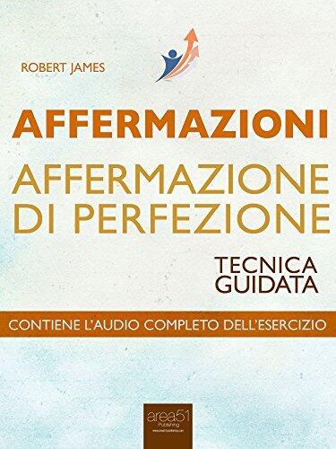 Affermazioni. Affermazione di Perfezione: Tecnica guidata