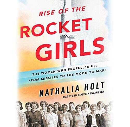 Rise of the Rocket Girls: The Women Who Propelled Us, from Missiles to the Moon to Mars