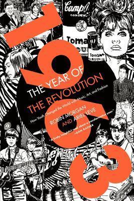 1963: The Year of the Revolution: How Youth Changed the World with Music, Art, and Fashion - A Documentary Oral History of JFK, Civil Rights, and Feminism