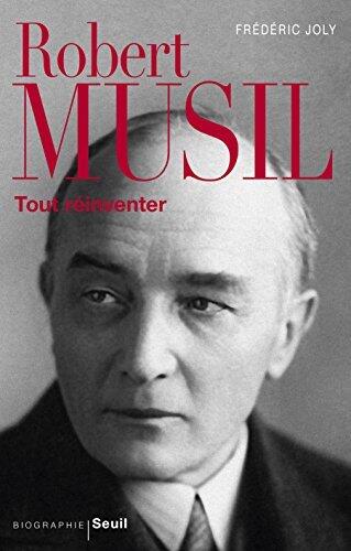 Robert Musil. Tout réinventer (BIOGRAPHIE)