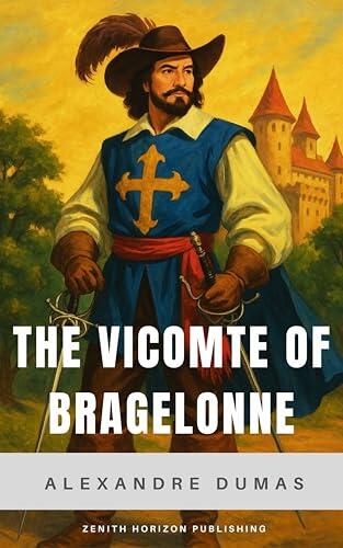 The Vicomte of Bragelonne: Alexandre Dumas' Grand Musketeer Saga of Power, Loyalty, and Destiny