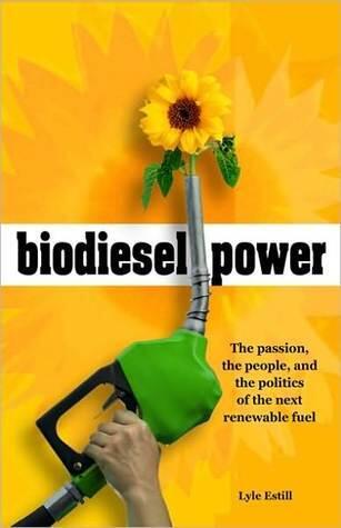 Biodiesel Power: The Passion, the People, and the Politics of the Next Renewable Fuel