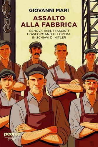Assalto alla fabbrica: Genova 1944, i fascisti trasformano gli operai in schiavi di Hitler (Storie)