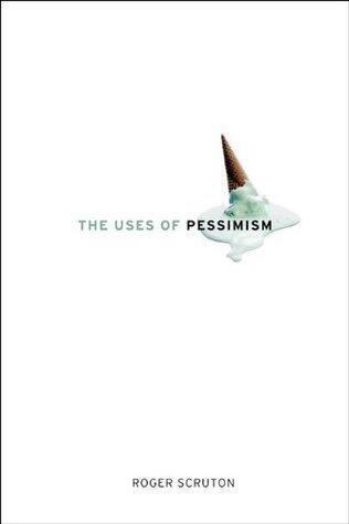 The Uses of Pessimism: And the Danger of False Hope