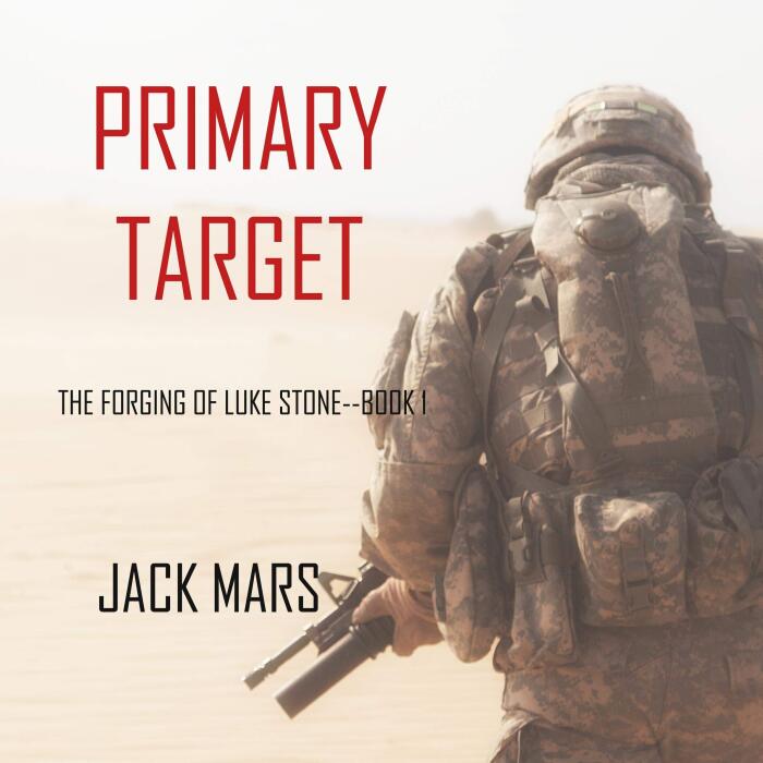 Primary Target: The Forging of Luke Stone, Book 1