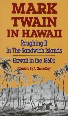 Mark Twain in Hawaii (Roughing It in the Sandwich Islands)