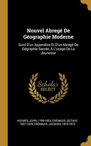 Nouvel Abregé De Géographie Moderne: Suivi D'un Appendice Et D'un Abrégé De Gégraphie Sacrée, À L'usage De La Jeunesse