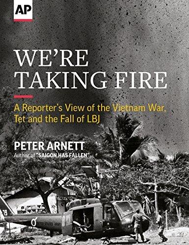 We're Taking Fire: A Reporter's View of the Vietnam War, Tet and the Fall of LBJ