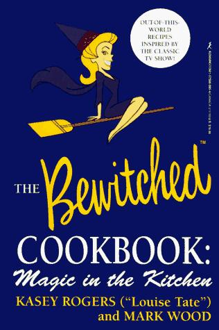 The Official Bewitched Cookbook: Magic in the Kitchen