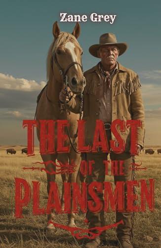 The Last of the Plainsmen: One Man's Quest to Save the Vanishing Wilderness of the American West