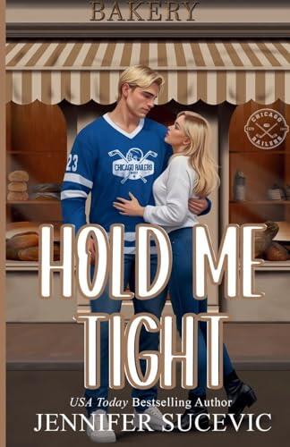 Hold Me Tight (Illustrated Cover): A Single Mom, Best Friend's Ex, Protective Hero Hockey Romance