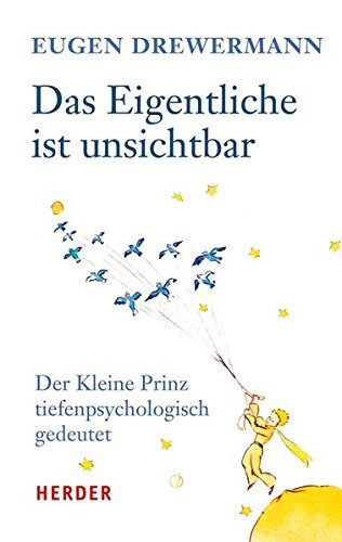 Das Eigentliche Ist Unsichtbar: Der Kleine Prinz Tiefenpsychologisch Gedeutet (Herder Spektrum)