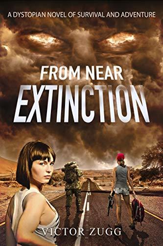 From Near Extinction: A Dystopian Novel of Survival and Adventure