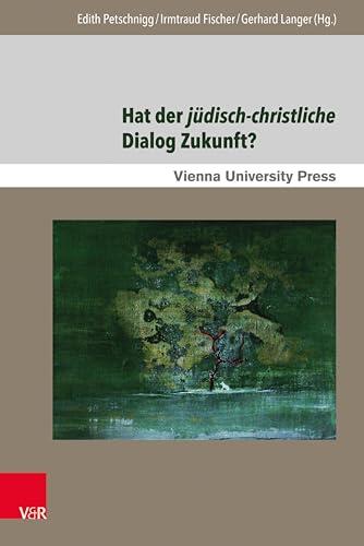 Hat der jüdisch-christliche Dialog Zukunft?: Gegenwärtige Aspekte und zukünftige Perspektiven in Mitteleuropa (Poetik, Exegese und Narrative / Poetics, Exegesis and Narrative. 9)