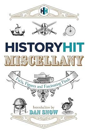 The History Hit Miscellany: Facts, Figures and Fascinating Finds